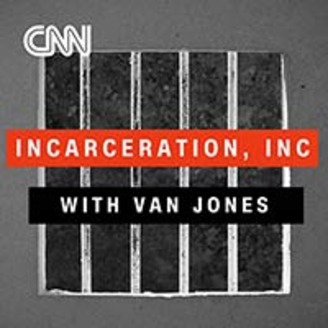 Incarceration, Inc. Van Jones Podcast